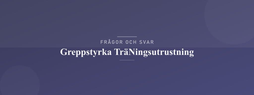 Vanliga frågor om greppstyrketräningsutrustning