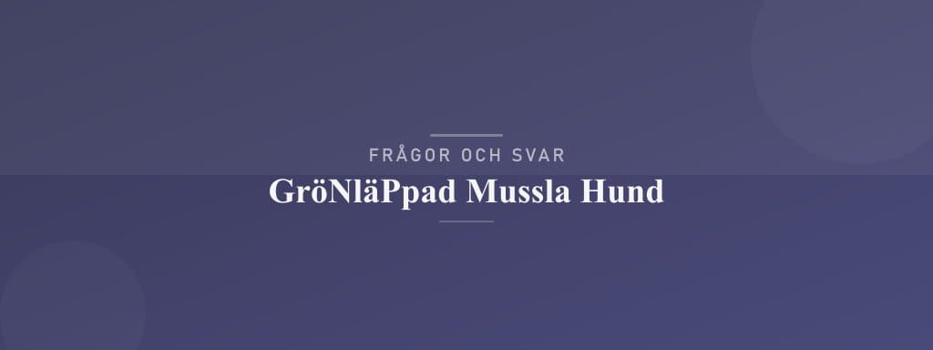 Vanliga frågor om grönläppad mussla hund