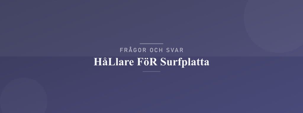 Vanliga frågor om hållare för surfplatta