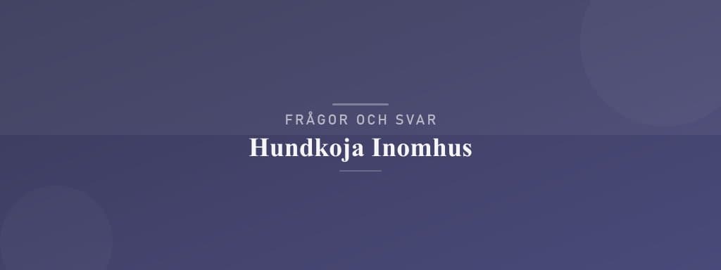 Vanliga frågor om hundkoja inomhus