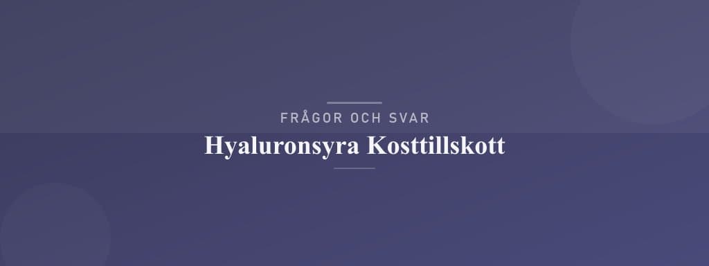 Vanliga frågor om hyaluronsyra kosttillskott