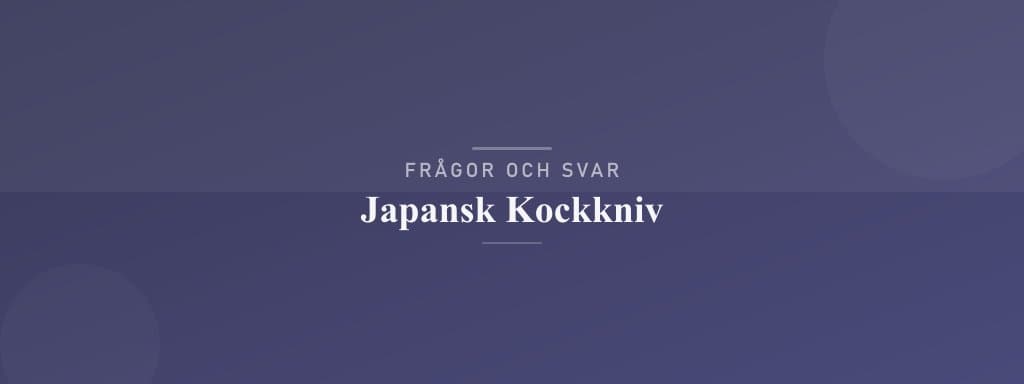 Vanliga frågor om japansk kockkniv
