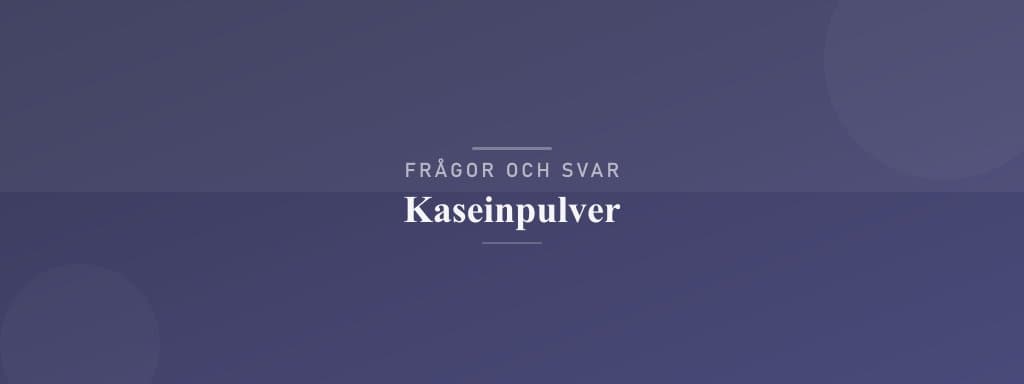 Vanliga frågor om kaseinpulver