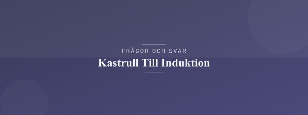 Vanliga frågor om kastrull till induktion