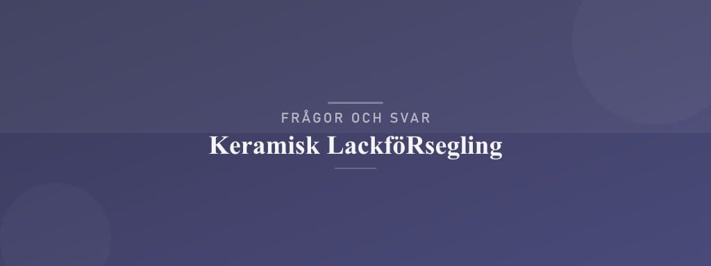 Vanliga frågor om keramisk lackförsegling