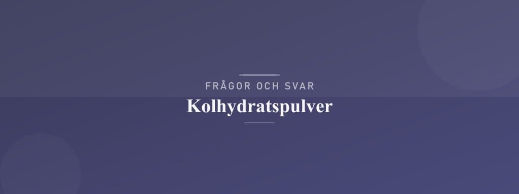 Vanliga frågor om kolhydratspulver