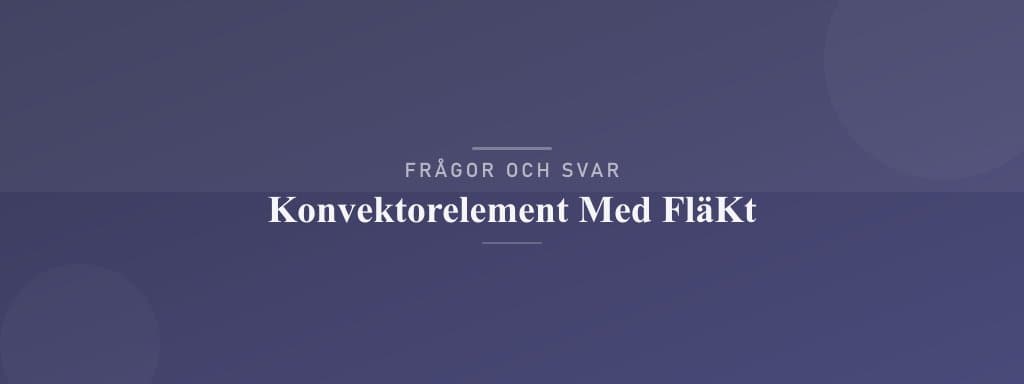 Vanliga frågor om konvektorelement med fläkt