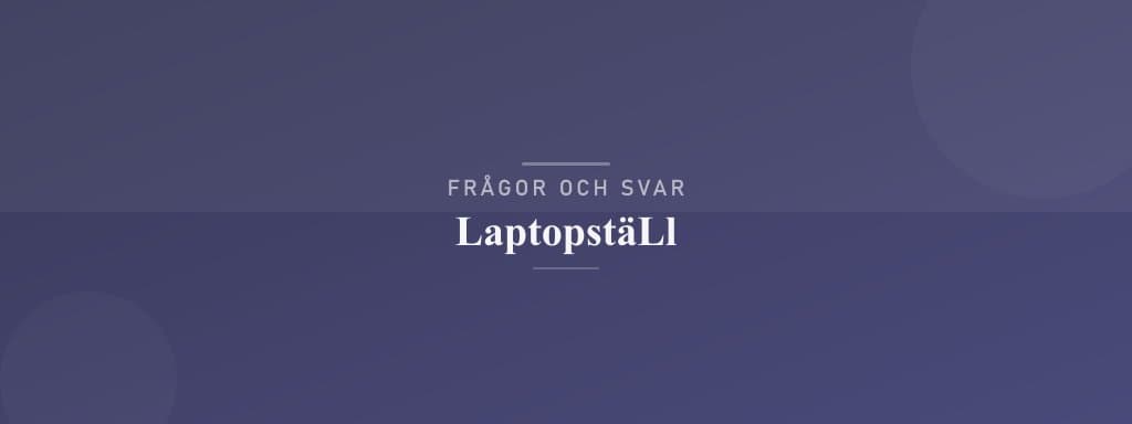 Vanliga frågor om laptopställ