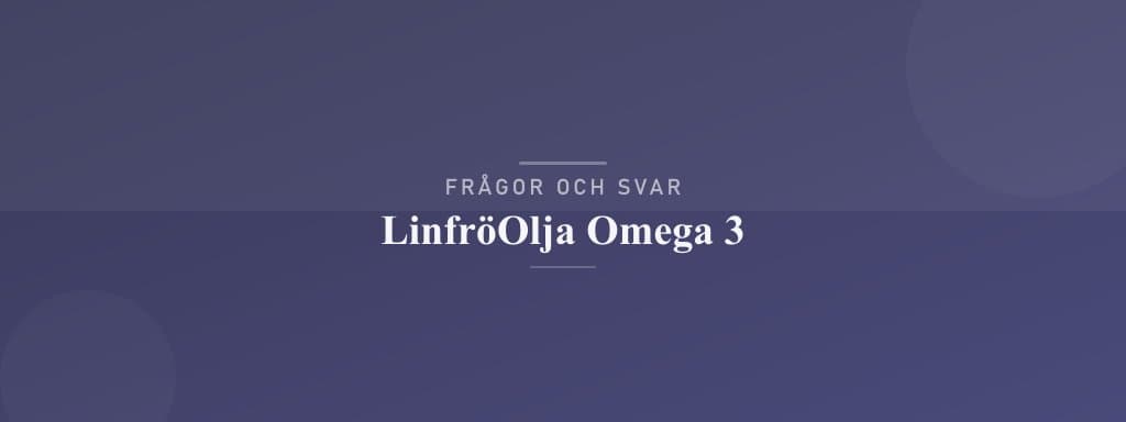 Vanliga frågor om linfröolja omega 3
