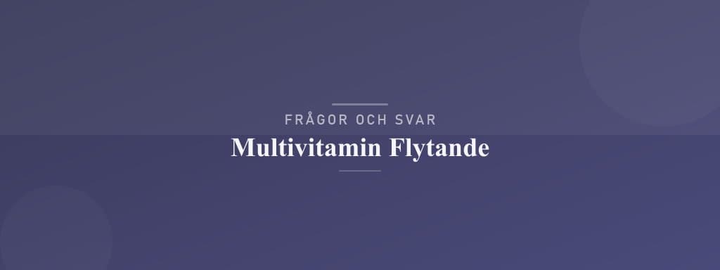 Vanliga frågor om multivitamin flytande