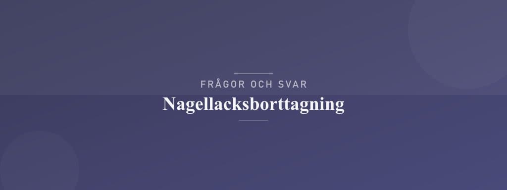 Vanliga frågor om nagellacksborttagning