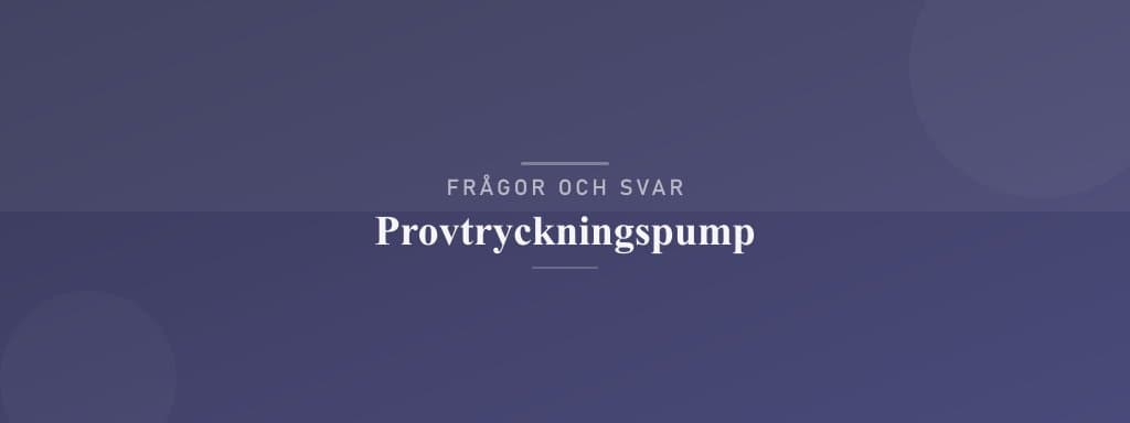 Vanliga frågor om provtryckningspump