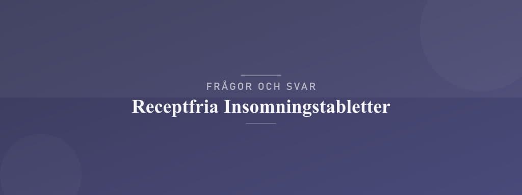 Vanliga frågor om receptfria insomningstabletter