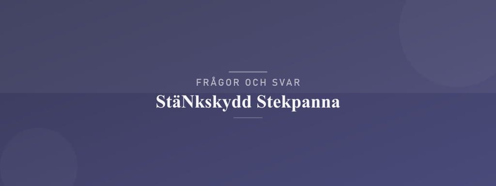 Vanliga frågor om stänkskydd stekpanna