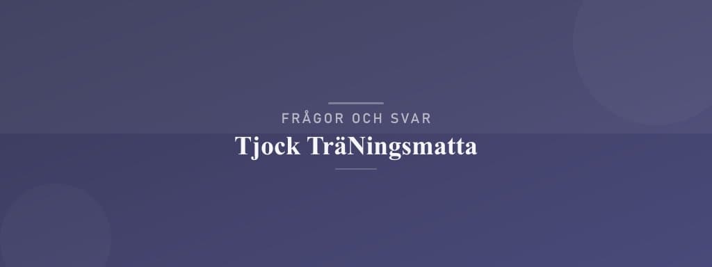 Vanliga frågor om tjock träningsmatta