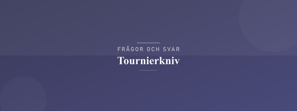 Vanliga frågor om tournierkniv