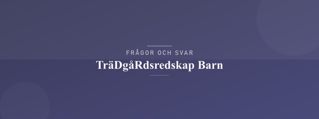 Vanliga frågor om trädgårdsredskap barn