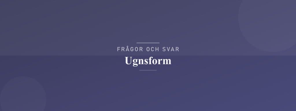 Vanliga frågor om ugnsform