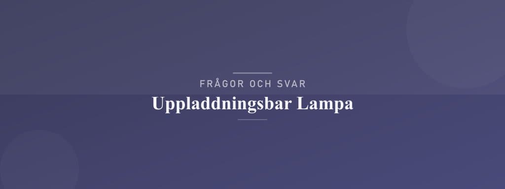 Vanliga frågor om uppladdningsbar lampa