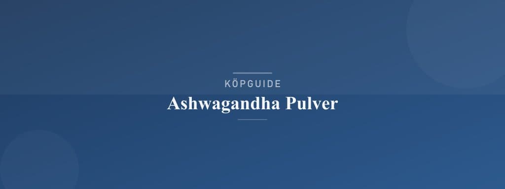 Välj rätt ashwagandha pulver