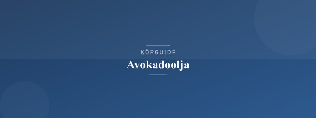 Välj rätt avokadoolja