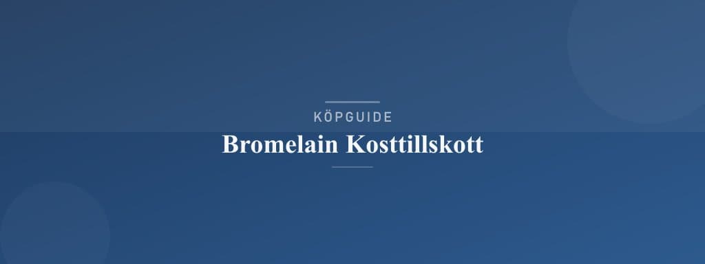 Välj rätt bromelain kosttillskott