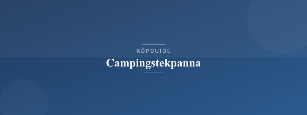 Välj rätt campingstekpanna