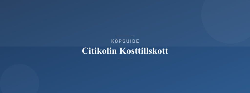 Välj rätt citikolin kosttillskott