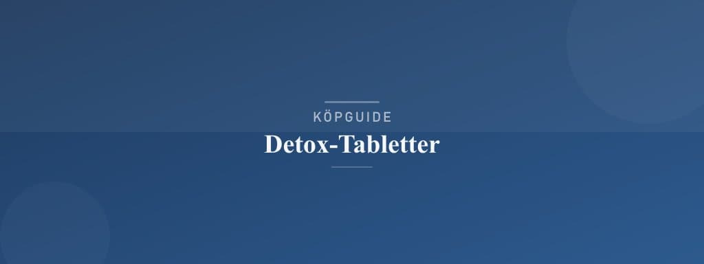 Välj rätt detox-tabletter