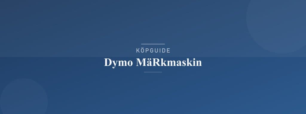 Välj rätt dymo märkmaskin
