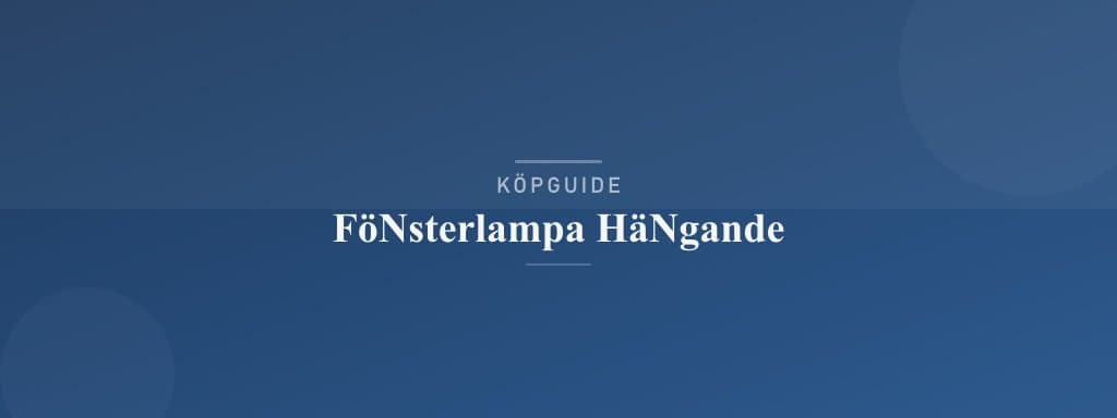 Välj rätt fönsterlampa hängande
