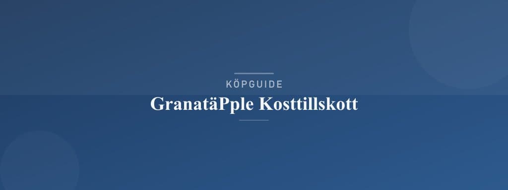 Välj rätt granatäpple kosttillskott