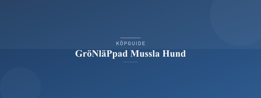 Välj rätt grönläppad mussla hund