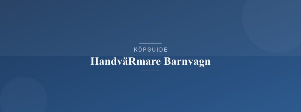 Välj rätt handvärmare barnvagn