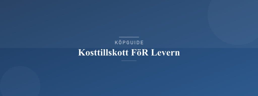Välj rätt kosttillskott för levern