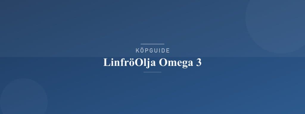 Välj rätt linfröolja omega 3