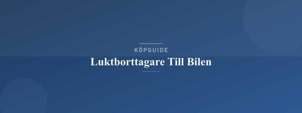 Välj rätt luktborttagare till bilen