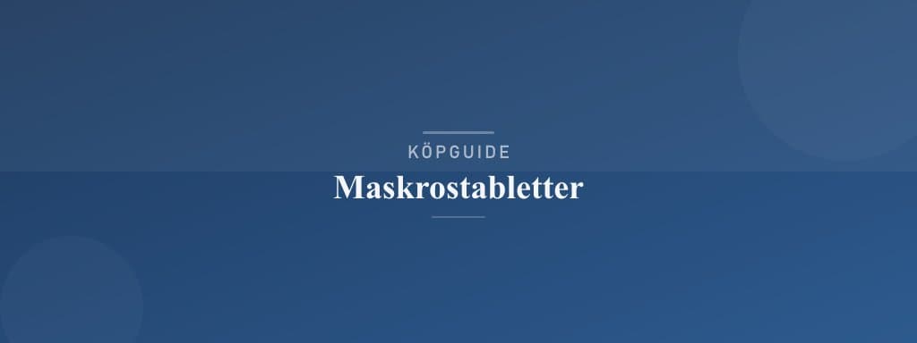 Välj rätt maskrostabletter
