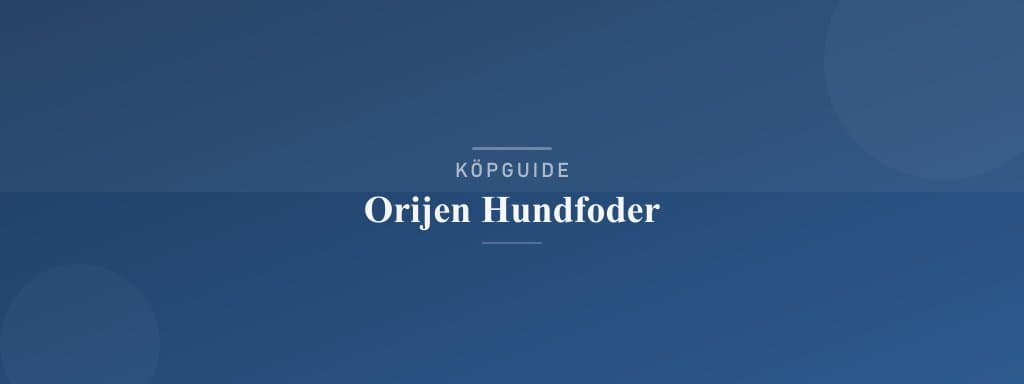 Välj rätt orijen hundfoder