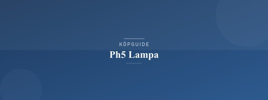 Välj rätt ph5 lampa