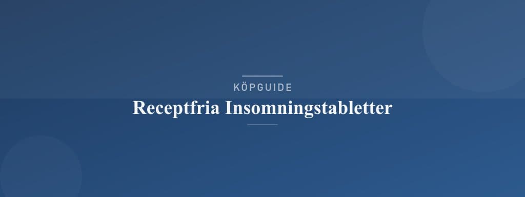 Välj rätt receptfria insomningstabletter