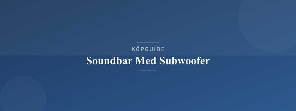 Välj rätt soundbar med subwoofer