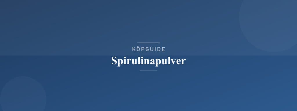 Välj rätt spirulinapulver