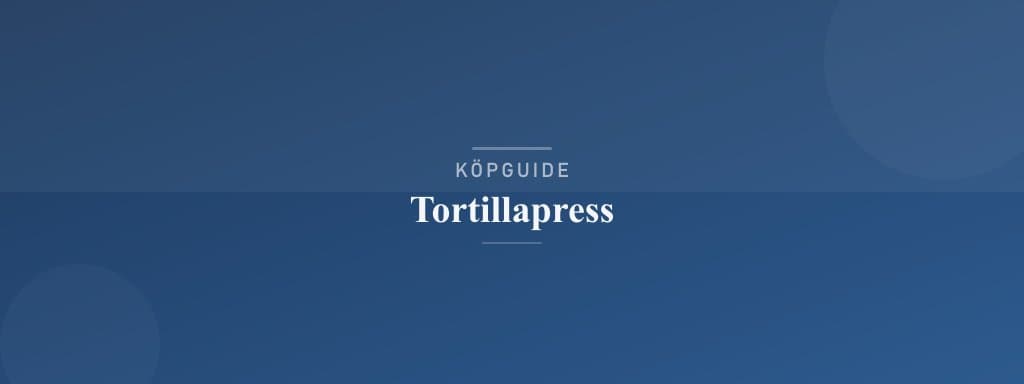 Välj rätt tortillapress