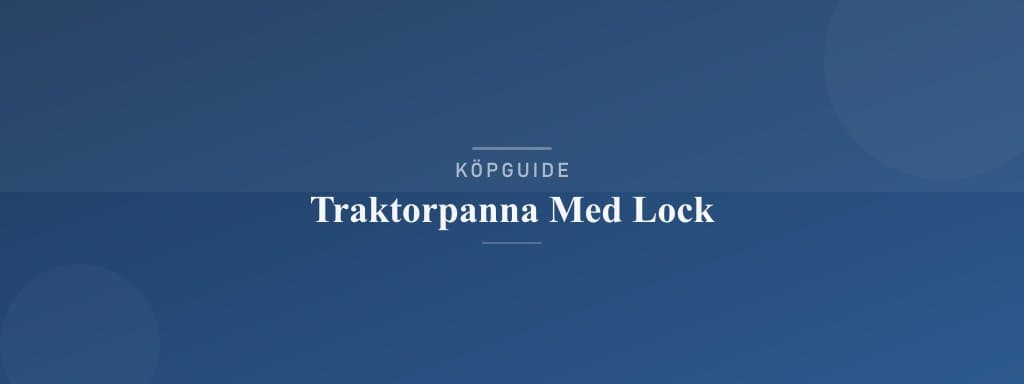 Välj rätt traktorpanna med lock