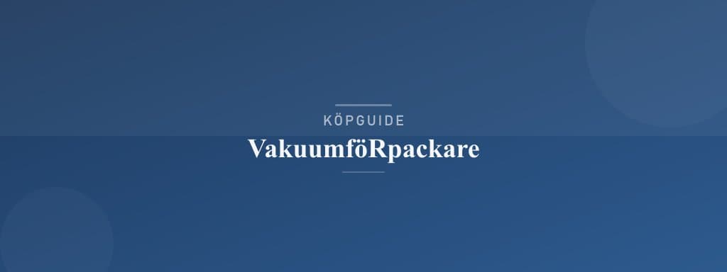 Välj rätt vakuumförpackare