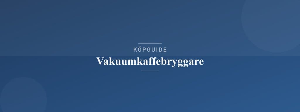 Välj rätt vakuumkaffebryggare