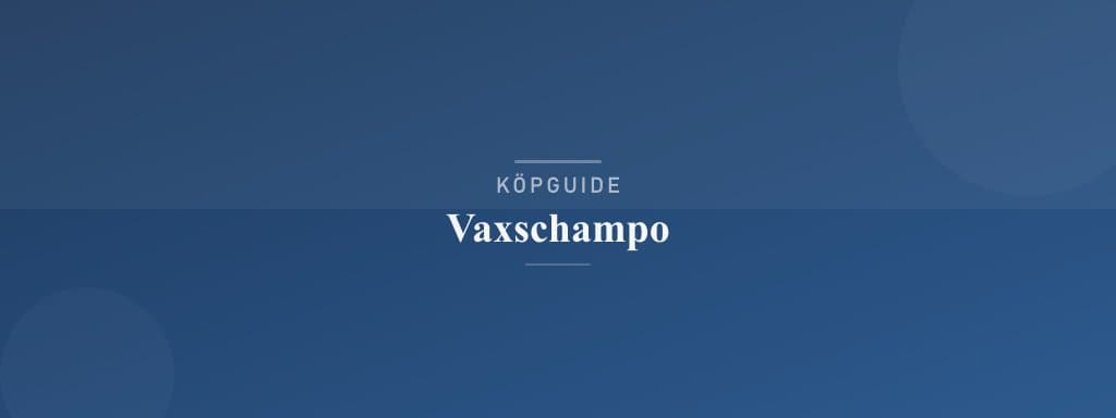 Välj rätt vaxschampo