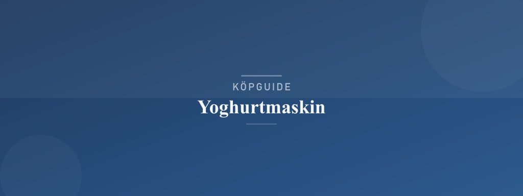Välj rätt yoghurtmaskin