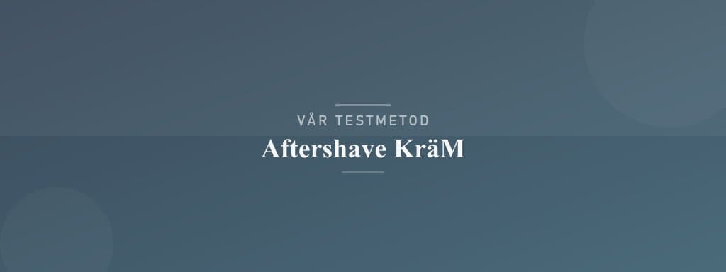 Så testar vi aftershave kräm